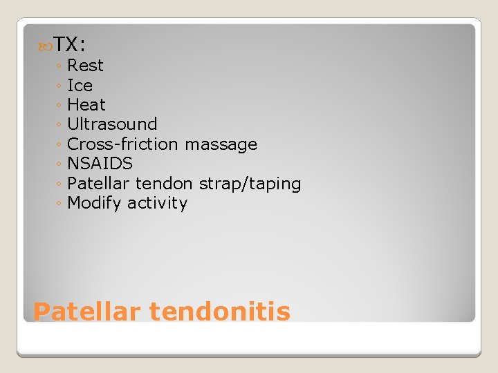  TX: ◦ Rest ◦ Ice ◦ Heat ◦ Ultrasound ◦ Cross-friction massage ◦