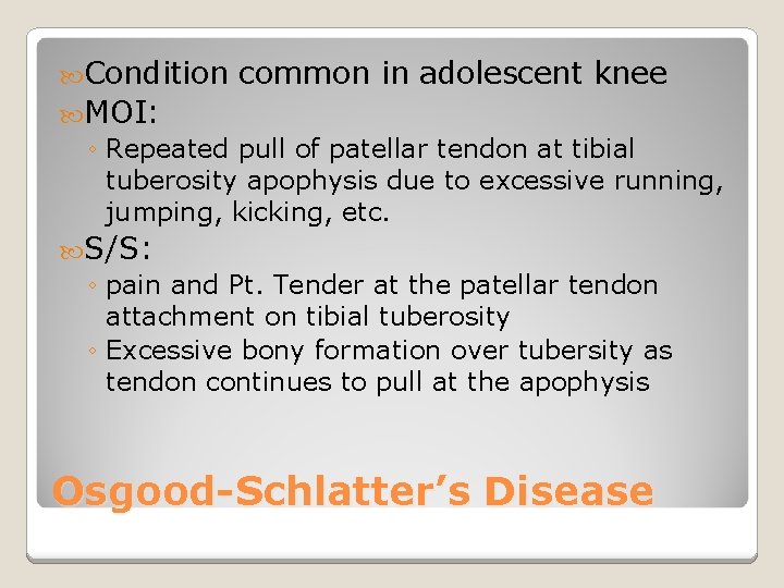  Condition common in adolescent knee MOI: ◦ Repeated pull of patellar tendon at