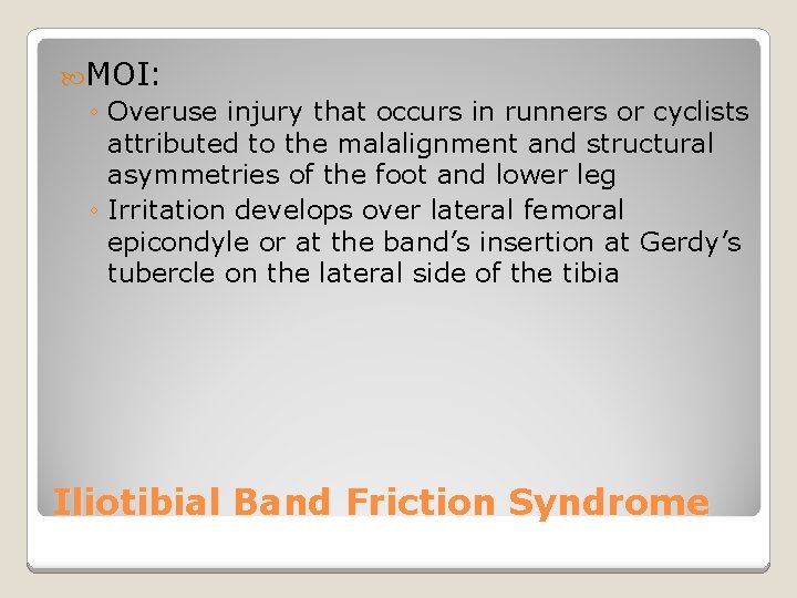  MOI: ◦ Overuse injury that occurs in runners or cyclists attributed to the