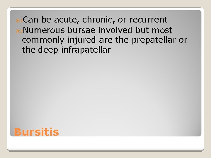  Can be acute, chronic, or recurrent Numerous bursae involved but most commonly injured