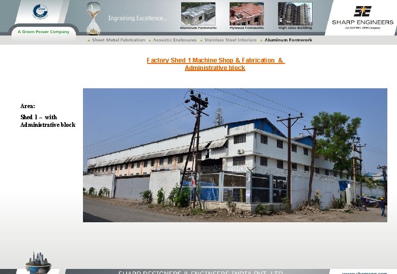 Factory Shed 1 Machine Shop & Fabrication & Administrative block Area: Shed 1 –