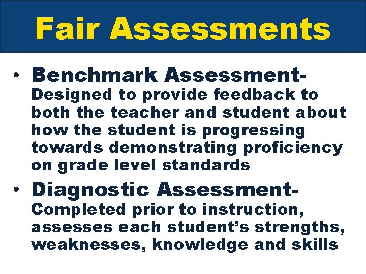 Fair Assessments • Benchmark Assessment- Designed to provide feedback to both the teacher and