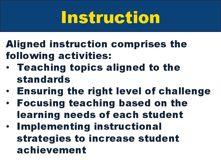 Instruction Aligned instruction comprises the following activities: • Teaching topics aligned to the standards