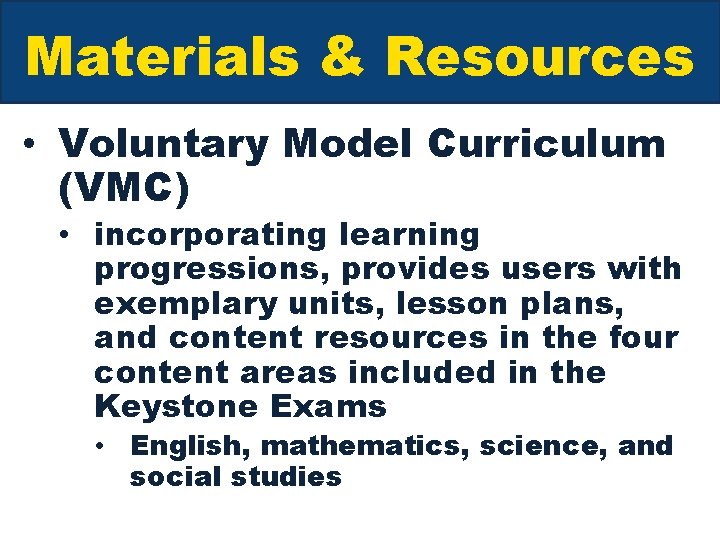 Materials & Resources • Voluntary Model Curriculum (VMC) • incorporating learning progressions, provides users