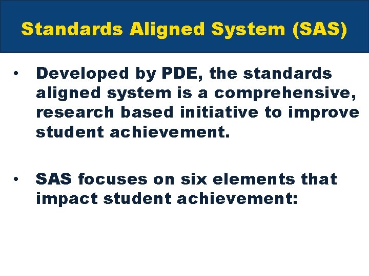 Standards Aligned System (SAS) • Developed by PDE, the standards aligned system is a