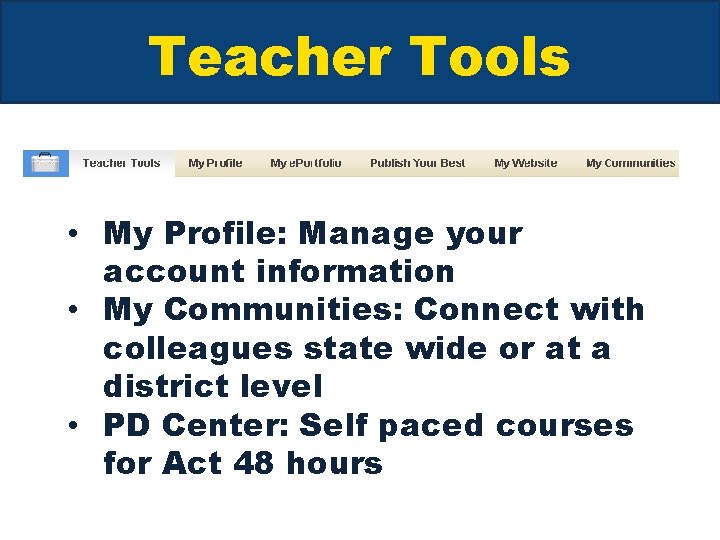 Teacher Tools • My Profile: Manage your account information • My Communities: Connect with
