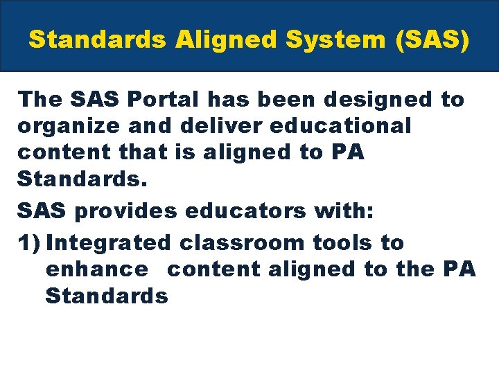 Standards Aligned System (SAS) The SAS Portal has been designed to organize and deliver