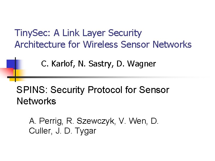 Tiny. Sec: A Link Layer Security Architecture for Wireless Sensor Networks C. Karlof, N.