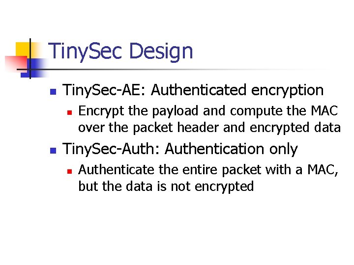 Tiny. Sec Design n Tiny. Sec-AE: Authenticated encryption n n Encrypt the payload and