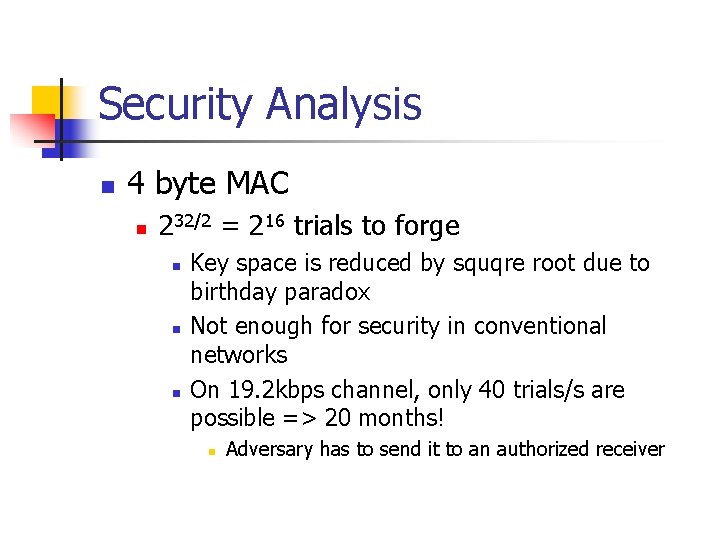 Security Analysis n 4 byte MAC n 232/2 = 216 trials to forge n