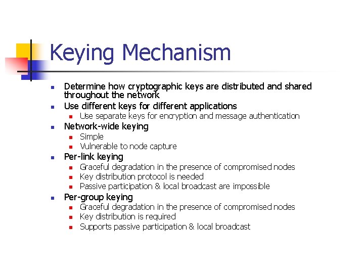 Keying Mechanism n n Determine how cryptographic keys are distributed and shared throughout the