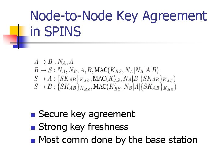 Node-to-Node Key Agreement in SPINS n n n Secure key agreement Strong key freshness