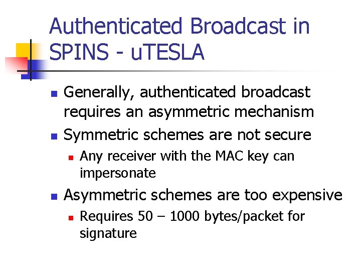 Authenticated Broadcast in SPINS - u. TESLA n n Generally, authenticated broadcast requires an