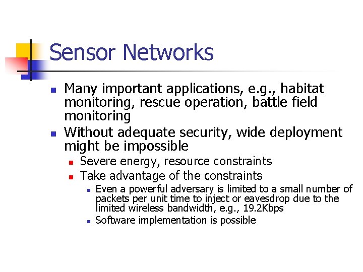 Sensor Networks n n Many important applications, e. g. , habitat monitoring, rescue operation,