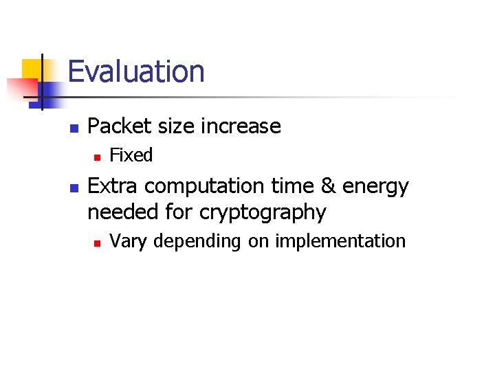 Evaluation n Packet size increase n n Fixed Extra computation time & energy needed