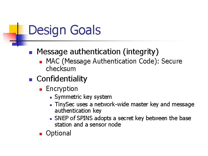 Design Goals n Message authentication (integrity) n n MAC (Message Authentication Code): Secure checksum