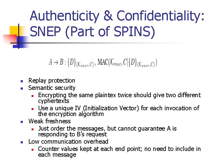 Authenticity & Confidentiality: SNEP (Part of SPINS) n n Replay protection Semantic security n