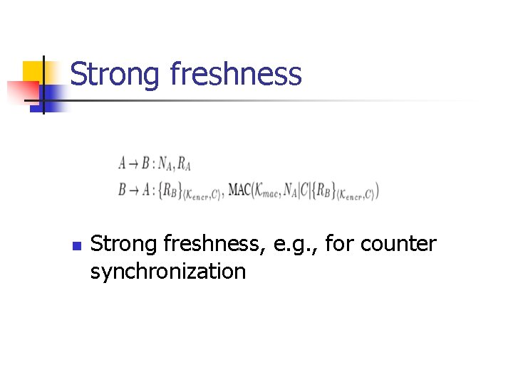 Strong freshness n Strong freshness, e. g. , for counter synchronization 