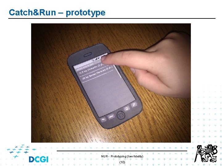 Catch&Run – prototype NUR - Prototyping (low fidelity) (10) Catch&Run – prototype NUR - Prototyping (low fidelity) (10)