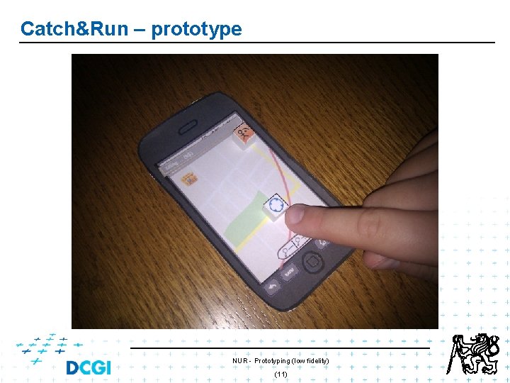 Catch&Run – prototype NUR - Prototyping (low fidelity) (11) Catch&Run – prototype NUR - Prototyping (low fidelity) (11)