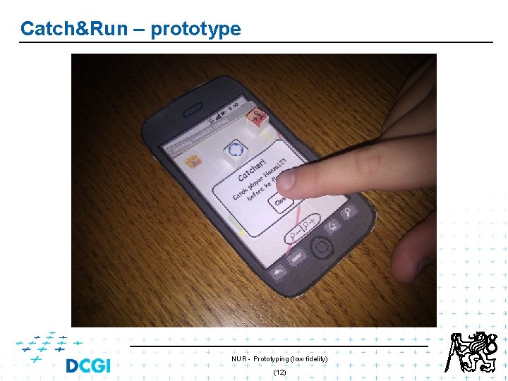Catch&Run – prototype NUR - Prototyping (low fidelity) (12) Catch&Run – prototype NUR - Prototyping (low fidelity) (12)