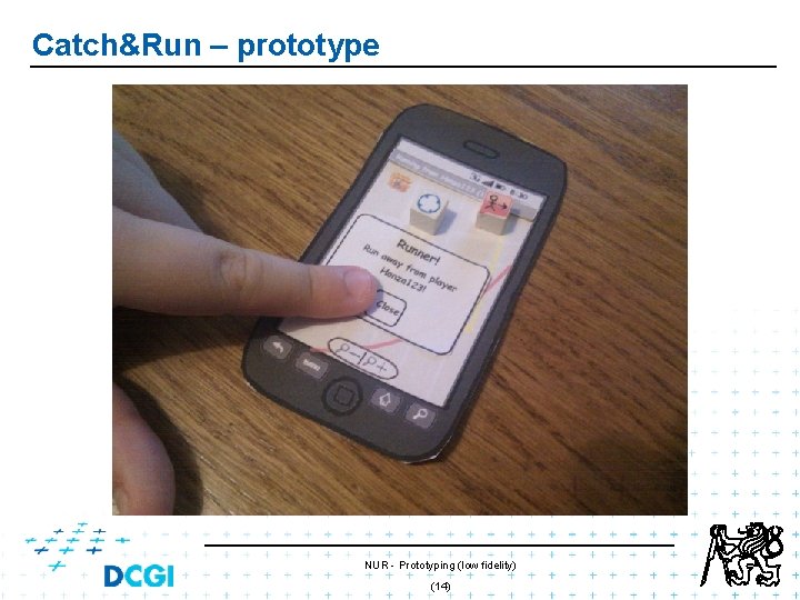 Catch&Run – prototype NUR - Prototyping (low fidelity) (14) Catch&Run – prototype NUR - Prototyping (low fidelity) (14)