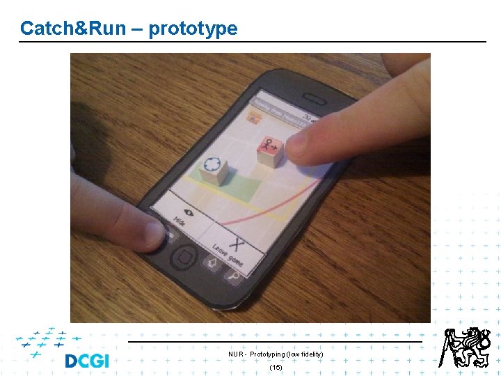 Catch&Run – prototype NUR - Prototyping (low fidelity) (15) Catch&Run – prototype NUR - Prototyping (low fidelity) (15)