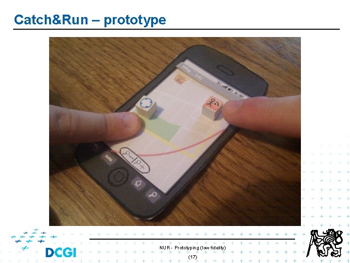 Catch&Run – prototype NUR - Prototyping (low fidelity) (17) Catch&Run – prototype NUR - Prototyping (low fidelity) (17)