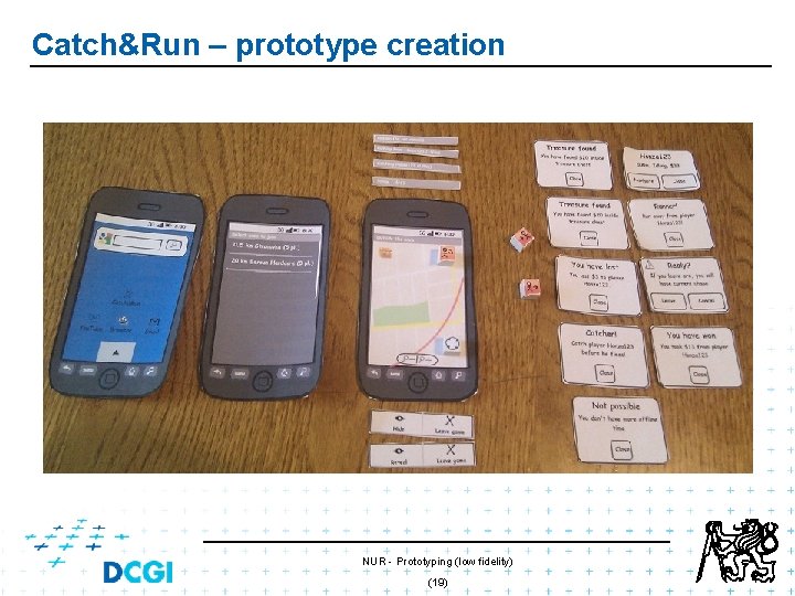 Catch&Run – prototype creation NUR - Prototyping (low fidelity) (19) Catch&Run – prototype creation NUR - Prototyping (low fidelity) (19)