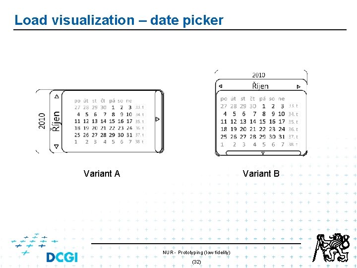 Load visualization – date picker Variant A Variant B NUR - Prototyping (low fidelity) Load visualization – date picker Variant A Variant B NUR - Prototyping (low fidelity)