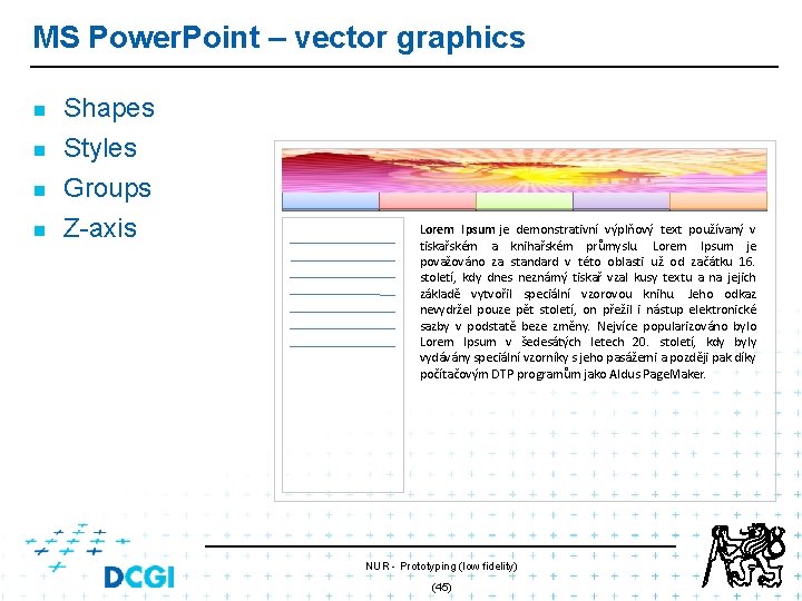 MS Power. Point – vector graphics n Shapes Styles n Groups n Z-axis n MS Power. Point – vector graphics n Shapes Styles n Groups n Z-axis n