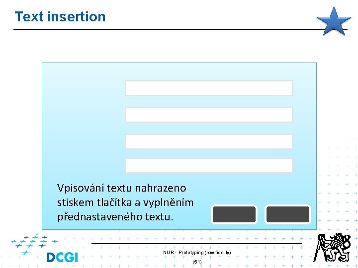 Text insertion Vpisování textu nahrazeno stiskem tlačítka a vyplněním přednastaveného textu. NUR - Prototyping Text insertion Vpisování textu nahrazeno stiskem tlačítka a vyplněním přednastaveného textu. NUR - Prototyping