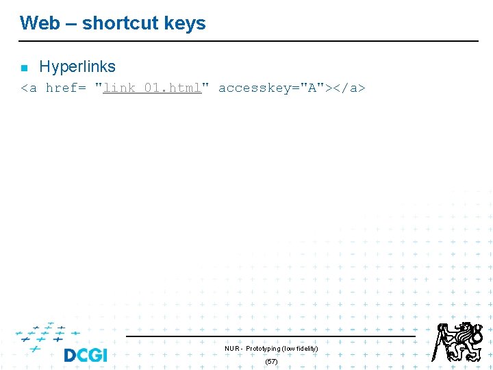 Web – shortcut keys n Hyperlinks <a href= "link 01. html" accesskey="A"></a> NUR - Web – shortcut keys n Hyperlinks <a href= "link 01. html" accesskey="A"></a> NUR -