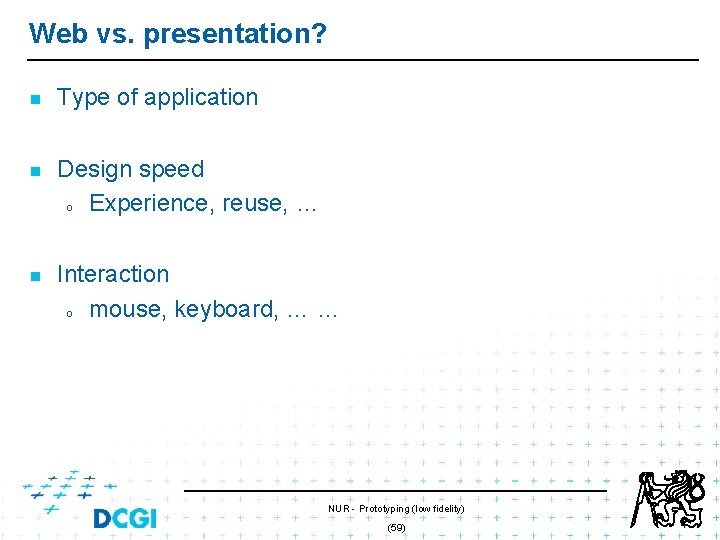 Web vs. presentation? n n n Type of application Design speed o Experience, reuse, Web vs. presentation? n n n Type of application Design speed o Experience, reuse,