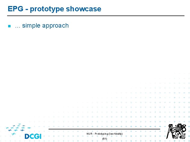 EPG - prototype showcase n . . . simple approach NUR - Prototyping (low EPG - prototype showcase n . . . simple approach NUR - Prototyping (low