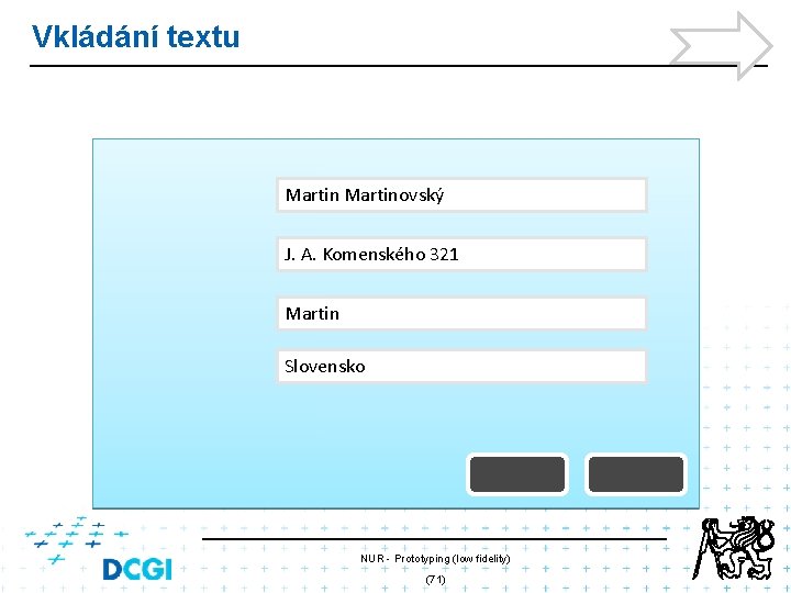 Vkládání textu Martinovský J. A. Komenského 321 Martin Slovensko NUR - Prototyping (low fidelity) Vkládání textu Martinovský J. A. Komenského 321 Martin Slovensko NUR - Prototyping (low fidelity)