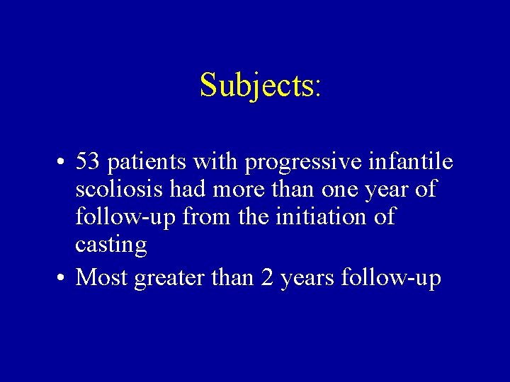 Subjects: • 53 patients with progressive infantile scoliosis had more than one year of