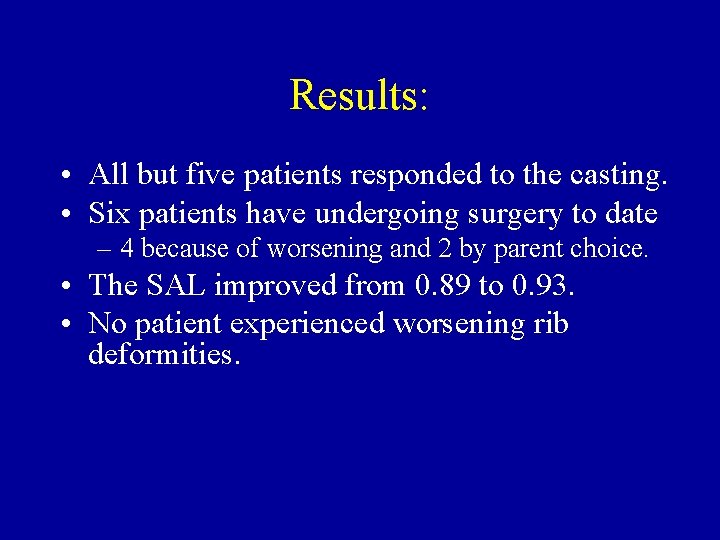 Results: • All but five patients responded to the casting. • Six patients have