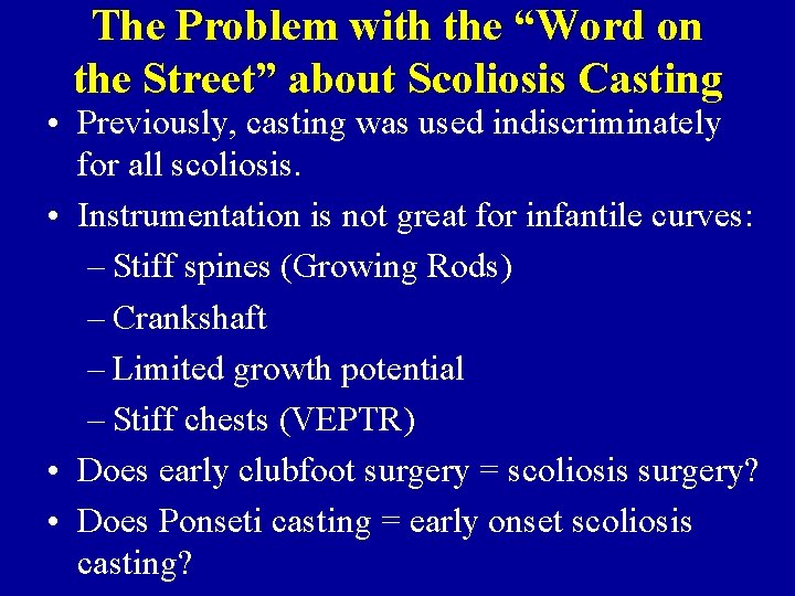 The Problem with the “Word on the Street” about Scoliosis Casting • Previously, casting