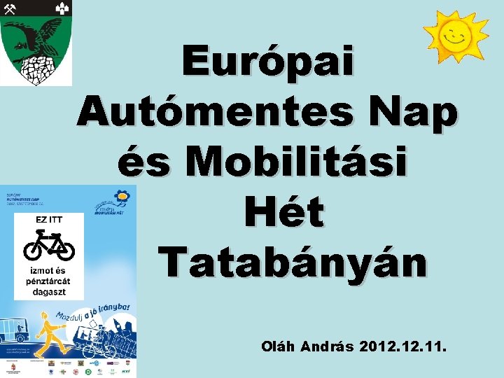Európai Autómentes Nap és Mobilitási Hét Tatabányán Oláh András 2012. 11. 