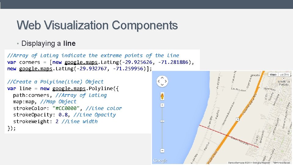 Web Visualization Components • Displaying a line //Array of Lat. Lng indicate the extreme Web Visualization Components • Displaying a line //Array of Lat. Lng indicate the extreme