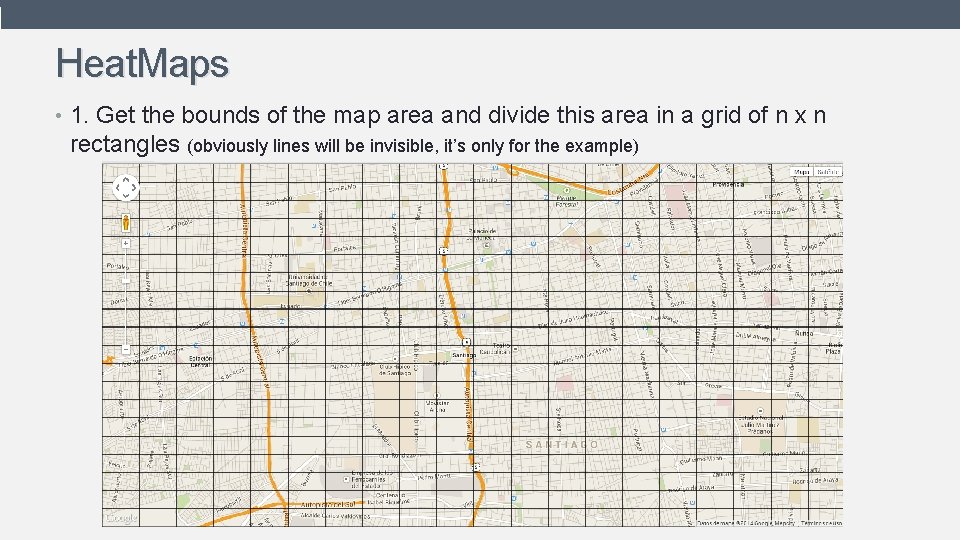 Heat. Maps • 1. Get the bounds of the map area and divide this Heat. Maps • 1. Get the bounds of the map area and divide this