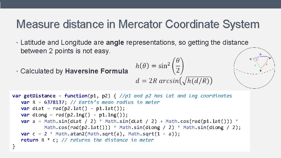 Measure distance in Mercator Coordinate System • Latitude and Longitude are angle representations, so Measure distance in Mercator Coordinate System • Latitude and Longitude are angle representations, so