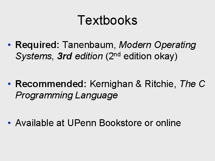 Textbooks • Required: Tanenbaum, Modern Operating Systems, 3 rd edition (2 nd edition okay)
