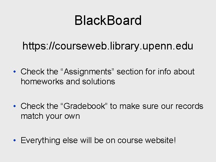 Black. Board https: //courseweb. library. upenn. edu • Check the “Assignments” section for info