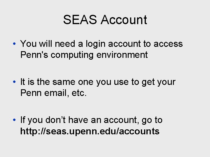 SEAS Account • You will need a login account to access Penn's computing environment