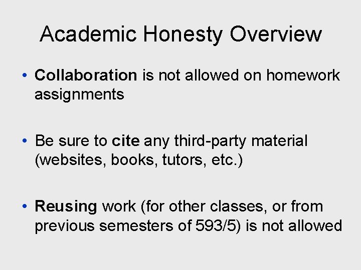 Academic Honesty Overview • Collaboration is not allowed on homework assignments • Be sure