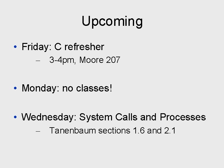 Upcoming • Friday: C refresher – 3 -4 pm, Moore 207 • Monday: no