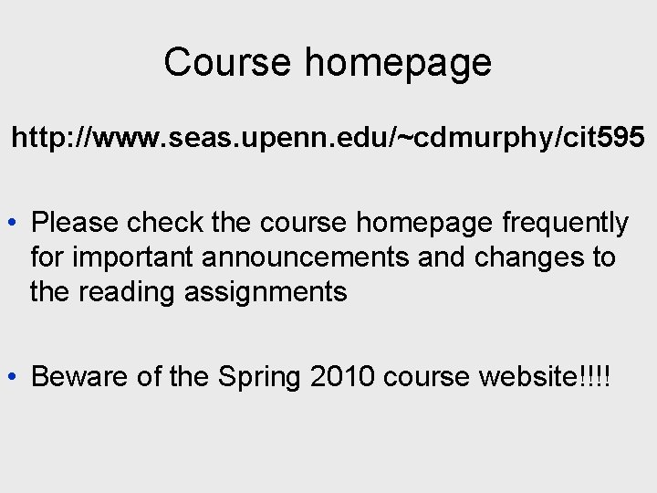 Course homepage http: //www. seas. upenn. edu/~cdmurphy/cit 595 • Please check the course homepage