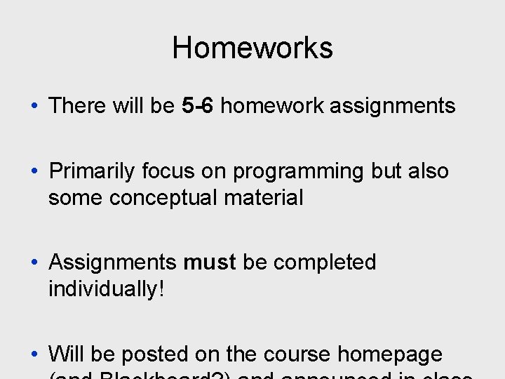 Homeworks • There will be 5 -6 homework assignments • Primarily focus on programming